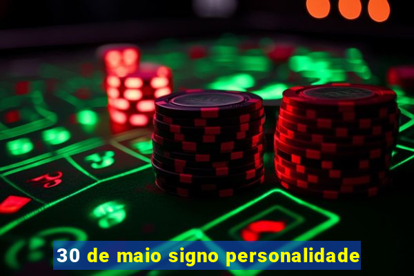 30 de maio signo personalidade